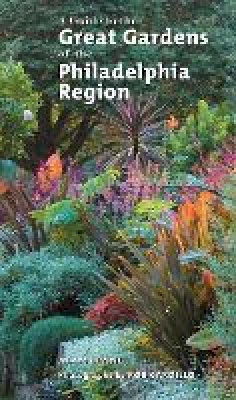 Adam Levine - A Guide to the Great Gardens of the Philadelphia Region - 9781592135103 - V9781592135103