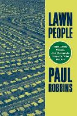 Paul Robbins - Lawn People: How Grasses, Weeds, and Chemicals Make Us Who We Are - 9781592135790 - V9781592135790