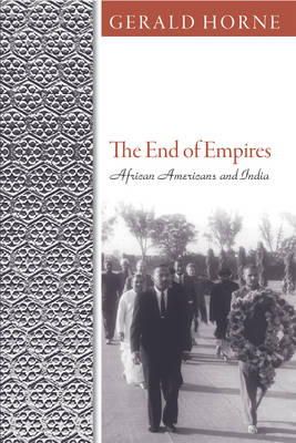 Gerald C Horne - The End of Empires: African Americans and India - 9781592139002 - V9781592139002