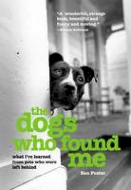 Ken Foster - Dogs Who Found Me: What I've Learned From Pets Who Were Left Behind - 9781592287499 - KEX0261290