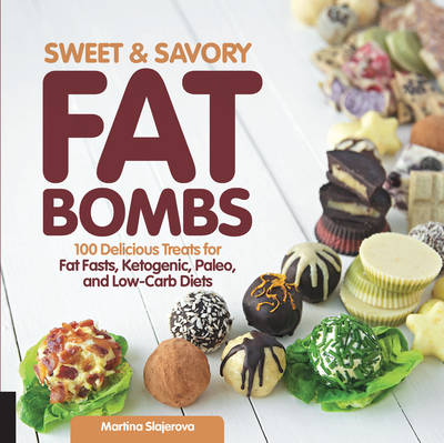 Martina Slajerova - Sweet and Savory Fat Bombs: 100 Delicious Treats for Fat Fasts, Ketogenic, Paleo, and Low-Carb Diets - 9781592337286 - V9781592337286