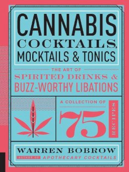 Warren Bobrow - Cannabis Cocktails, Mocktails, and Tonics: The Art of Spirited Drinks and Buzz-Worthy Libations - 9781592337347 - V9781592337347
