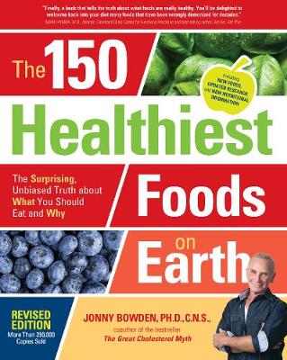 Bowden, Jonny - The 150 Healthiest Foods on Earth, Revised Edition: The Surprising, Unbiased Truth about What You Should Eat and Why - 9781592337644 - V9781592337644