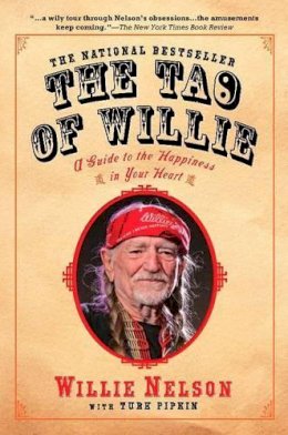 Willie Nelson - The Tao of Willie. A Guide to the Happiness in Your Heart.  - 9781592402878 - V9781592402878