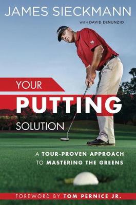 James Sieckmann - Your Putting Solution: A Tour-Proven Approach to Mastering the Greens - 9781592409075 - V9781592409075