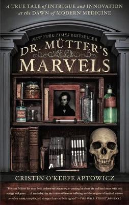 Cristin O´keefe Aptowicz - Dr. Mutter's Marvels: A True Tale of Intrigue and Innovation at the Dawn of Modern Medicine - 9781592409259 - V9781592409259