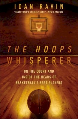 Idan Ravin - The Hoops Whisperer: On the Court and Inside the Heads of Basketball's Best Players - 9781592409372 - V9781592409372