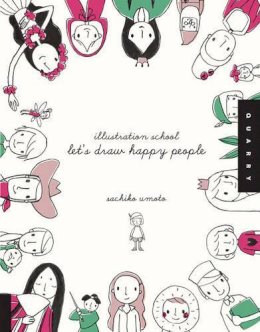 Sachiko Umoto - Illustration School: Let's Draw Happy People - 9781592536467 - V9781592536467