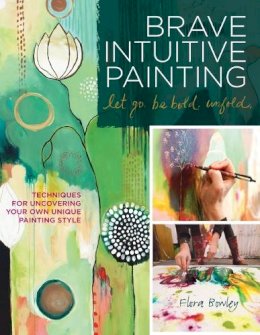 Flora S. Bowley - Brave Intuitive Painting - 9781592537686 - V9781592537686