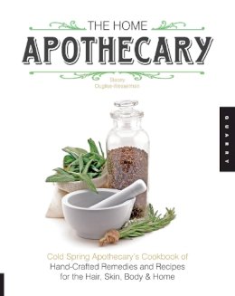 Stacey Dugliss-Wesselman - The Home Apothecary: Cold Spring Apothecary's Cookbook of Hand-Crafted Remedies & Recipes for the Hair, Skin, Body, and Home - 9781592538195 - V9781592538195