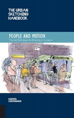 Gabriel Campanario - The Urban Sketching Handbook: People and Motion: Tips and Techniques for Drawing on Location (Urban Sketching Handbooks) - 9781592539628 - V9781592539628