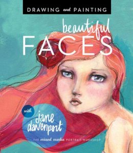 Jane Davenport - Drawing and Painting Beautiful Faces: A Mixed-Media Portrait Workshop - 9781592539864 - V9781592539864