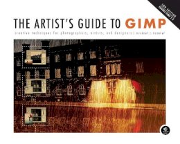 Michael Hammel - The Artist's Guide to GIMP: Creative Techniques for Photographers, Artists, and Designers (Covers GIMP 2.8) - 9781593274146 - V9781593274146
