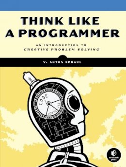 V. Anton Spraul - Think Like a Programmer: An Introduction to Creative Problem Solving - 9781593274245 - V9781593274245
