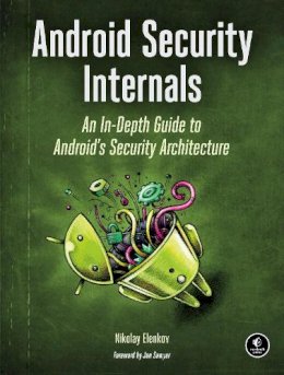 Nikolay Elenkov - Android Security Internals: An In-Depth Guide to Android's Security Architecture - 9781593275815 - V9781593275815