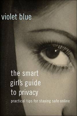 Violet Blue - The Smart Girl's Guide to Privacy: Practical Tips for Staying Safe Online - 9781593276485 - V9781593276485