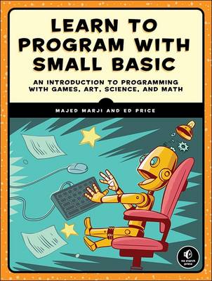 Majed Marji - Learn to Program with Small Basic: An Introduction to Programming with Games, Art, Science, and Math - 9781593277024 - V9781593277024