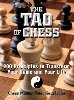 Peter Kurzdorfer - The Tao of Chess. 200 Principles to Transform Your Game and Your Life.  - 9781593370688 - V9781593370688