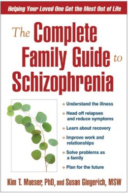 Kim T. Mueser - The Complete Family Guide to Schizophrenia - 9781593851804 - V9781593851804
