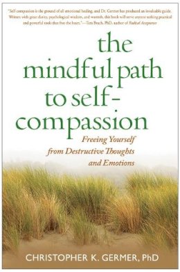 Christopher Germer - The Mindful Path to Self-Compassion: Freeing Yourself from Destructive Thoughts and Emotions - 9781593859756 - V9781593859756
