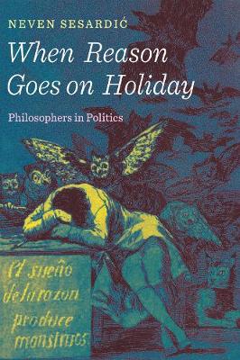 Neven Sesardic - When Reason Goes on Holiday: Philosophers in Politics - 9781594038792 - V9781594038792