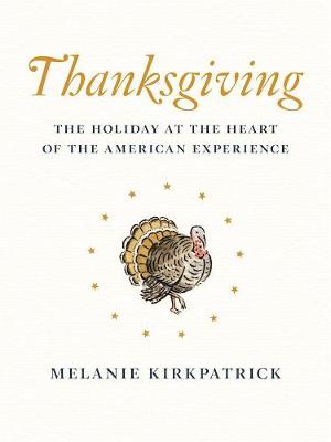 Melanie Kirkpatrick - Thanksgiving: The Holiday at the Heart of the American Experience - 9781594038938 - V9781594038938