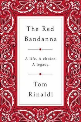 Tom Rinaldi - The Red Bandanna: A life, A Choice, A Legacy - 9781594206771 - V9781594206771