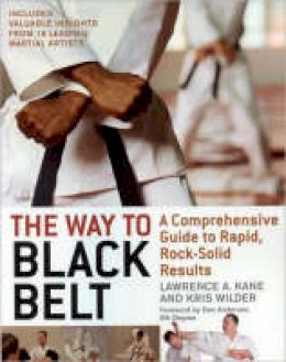Lawrence A. Kane - The Way to Black Belt: A Comprehensive Guide to Rapid, Rock-Solid Results - 9781594390852 - V9781594390852
