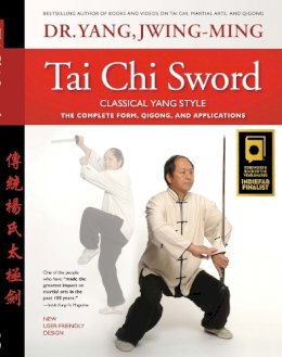 Dr. Jwing-Ming Yang - Tai Chi Sword Classical Yang Style: The Complete Form, Qigong, And Applications, Revised - 9781594392856 - V9781594392856