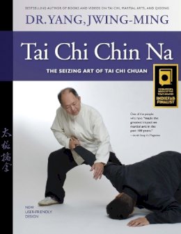 Dr. Jwing-Ming Yang - Tai Chi Chin Na Revised: The Seizing Art of Tai Chi Chuan - 9781594393075 - V9781594393075