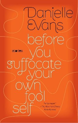 Danielle Evans - BEFORE YOU SUFFOCATE YOUR OWN FOOL SELF - 9781594485367 - V9781594485367
