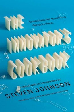 Steven Johnson - The Innovator's Cookbook: Essentials for Inventing What Is Next - 9781594485589 - V9781594485589 Steven Johnson - The Innovator's Cookbook: Essentials for Inventing What Is Next - 9781594485589 - V9781594485589