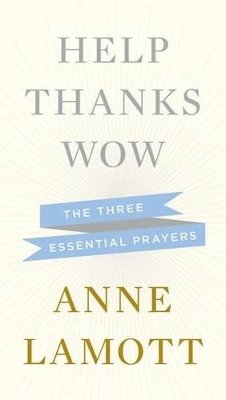 Anne Lamott - Help, Thanks, Wow: The Three Essential Prayers - 9781594631290 - V9781594631290