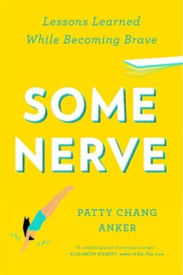 Patty Chang Anker - Some Nerve: Lessons Learned While Becoming Brave - 9781594632846 - V9781594632846 Patty Chang Anker - Some Nerve: Lessons Learned While Becoming Brave - 9781594632846 - V9781594632846