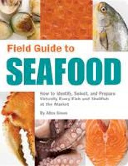 Aliza Green - Field Guide to Seafood - 9781594741357 - V9781594741357