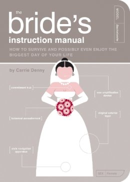 Carrie Denny - The Bride´s Instruction Manual: How to Survive and Possibly Even Enjoy the Biggest Day of Your Life - 9781594742651 - V9781594742651