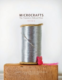 Margaret Mcguire - Microcrafts: Tiny Treasures to Make and Share - 9781594745218 - V9781594745218