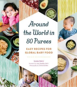 Leena Saini - Around the World in 80 Purees: Easy Recipes for Global Baby Food - 9781594748950 - V9781594748950