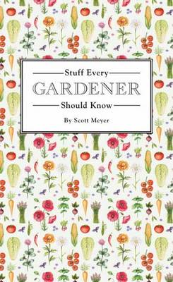 Scott Meyer - Stuff Every Gardener Should Know - 9781594749568 - V9781594749568