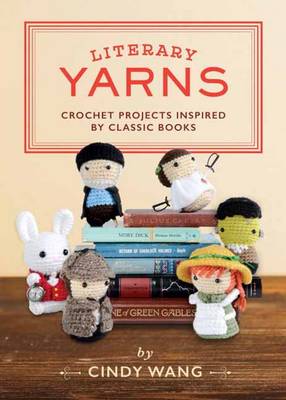 Cindy Wang - Literary Yarns: Rochet Patterns Inspired By Classic Books - 9781594749605 - V9781594749605