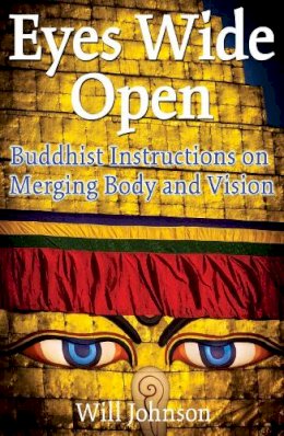 Will Johnson - Eyes Wide Open: Buddhist Instructions on Merging Body and Vision - 9781594770005 - V9781594770005