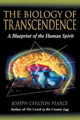 Joseph Chilton Pearce - The Biology of Transcendence: A Blueprint of the Human Spirit - 9781594770166 - V9781594770166