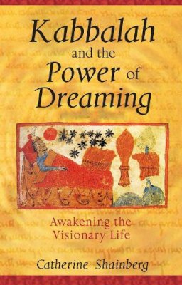 Catherine Shainberg - Kabbalah and the Power of Dreaming: Awakening the Visionary Life - 9781594770470 - V9781594770470