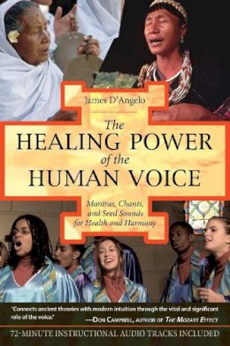 James D´angelo - The Healing Power of the Human Voice: Mantras, Chants, and Seed Sounds for Health and Harmony - 9781594770500 - V9781594770500
