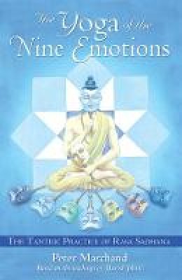 Peter Marchand - The Yoga of the Nine Emotions: The Tantric Practice of Rasa - 9781594770944 - V9781594770944