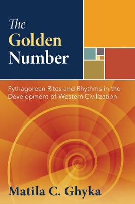 Ghyka, Matila C. - The Golden Number: Pythagorean Rites and Rhythms in the Development of Western Civilization - 9781594771002 - V9781594771002