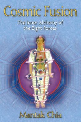 Mantak Chia - Cosmic Fusion: The Inner Alchemy of the Eight Forces - 9781594771064 - V9781594771064