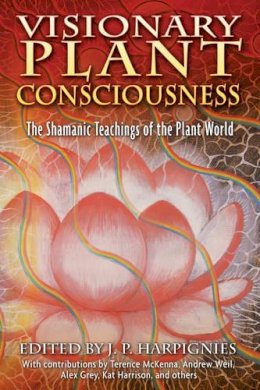 J.p. Harpignies - Visionary Plant Consciousness: The Shamanic Teachings of the Plant World - 9781594771477 - V9781594771477