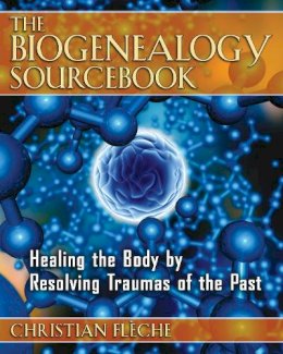 Christian Flèche - The Biogenealogy Sourcebook: Healing the Body by Resolving Traumas of the Past - 9781594772061 - V9781594772061