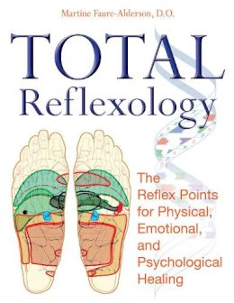 Martine Faure-Alderson - Total Reflexology: The Reflex Points for Physical, Emotional, and Psychological Healing - 9781594772474 - V9781594772474